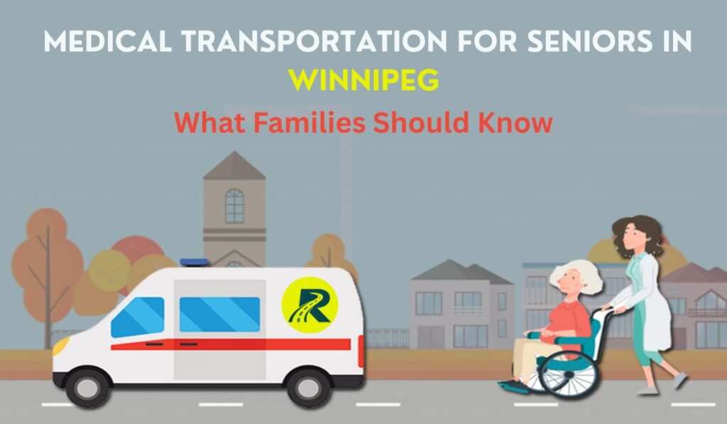 Medical Transportation for Seniors in Winnipeg: What Families Should Know